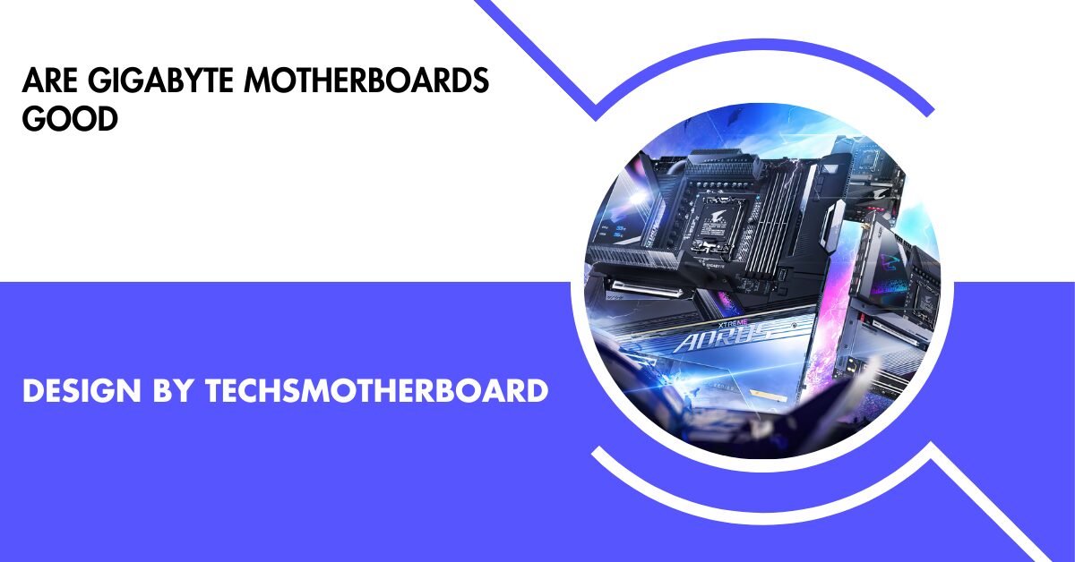 Are Gigabyte Motherboards Good